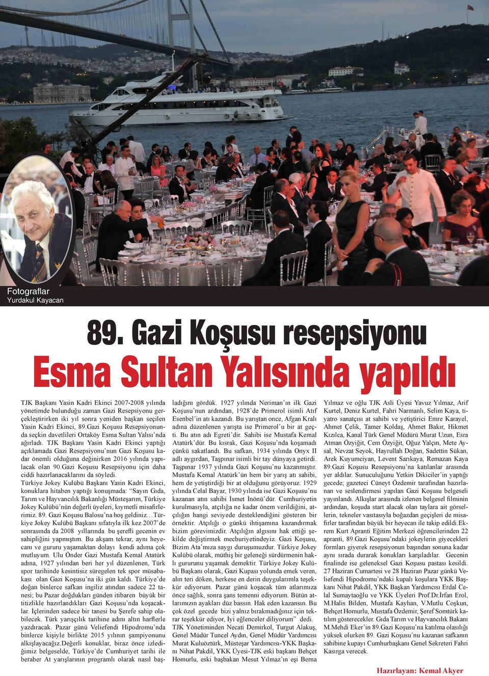 seçilen Yasin Kadri Ekinci, 89.Gazi Koşusu Resepsiyonunda seçkin davetlileri Ortaköy Esma Sultan Yalısı nda ağırladı.