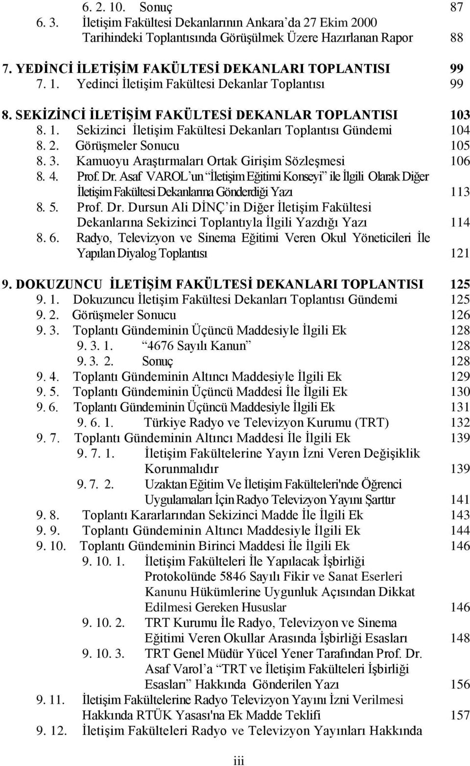 Görüşmeler Sonucu 105 8. 3. Kamuoyu Araştırmaları Ortak Girişim Sözleşmesi 106 8. 4. Prof. Dr.