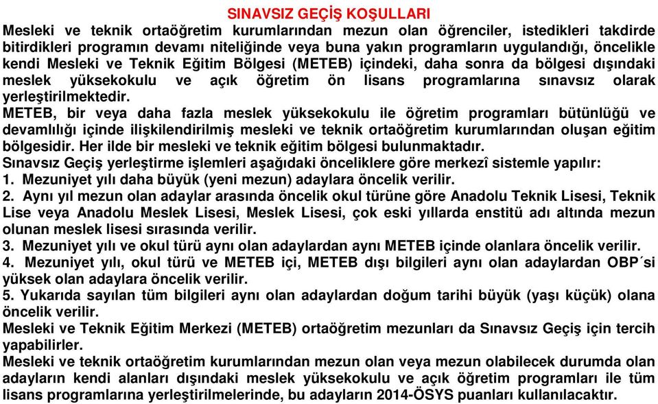 METEB, bir veya daha fazla meslek yüksekokulu ile öğretim programları bütünlüğü ve devamlılığı içinde ilişkilendirilmiş mesleki ve teknik ortaöğretim kurumlarından oluşan eğitim bölgesidir.