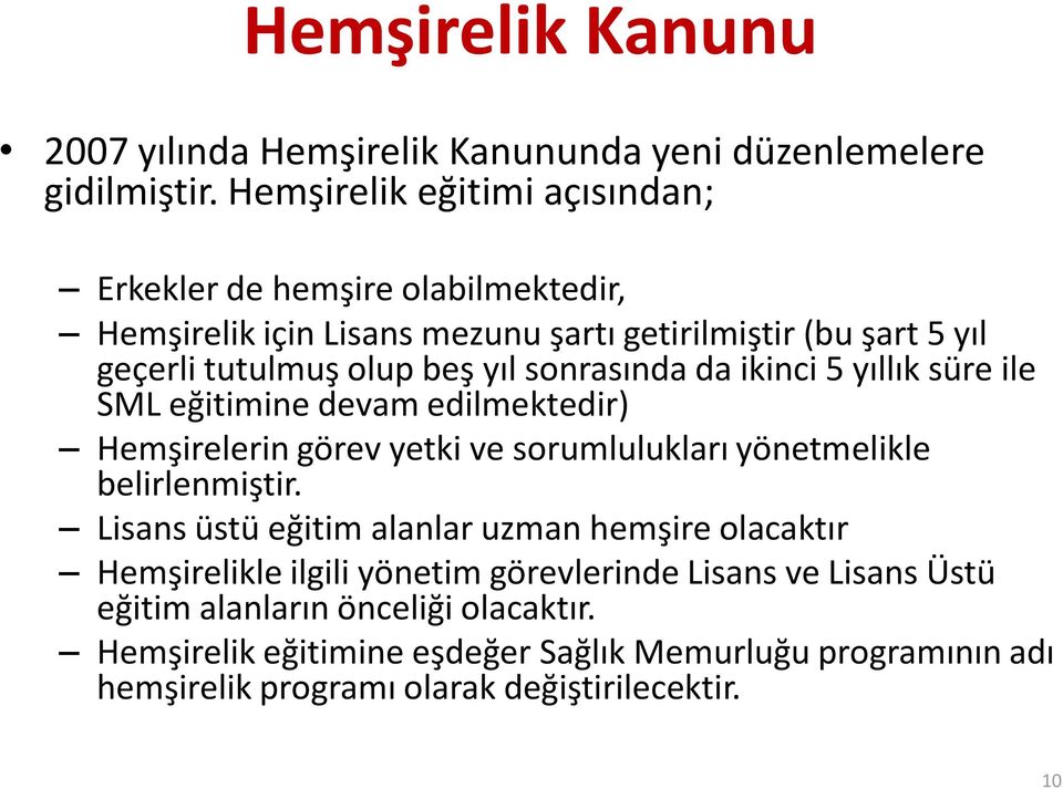 sonrasında da ikinci 5 yıllık süre ile SML eğitimine devam edilmektedir) Hemşirelerin görev yetki ve sorumlulukları yönetmelikle belirlenmiştir.