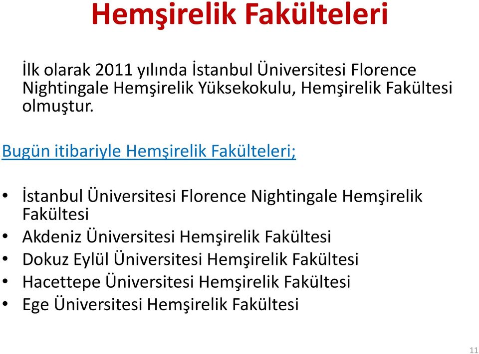 Bugün itibariyle Hemşirelik Fakülteleri; İstanbul Üniversitesi Florence Nightingale Hemşirelik Fakültesi