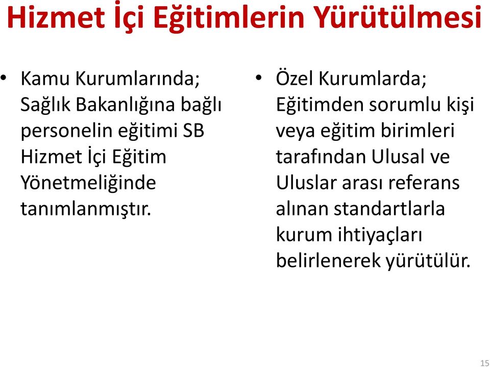 Özel Kurumlarda; Eğitimden sorumlu kişi veya eğitim birimleri tarafından Ulusal