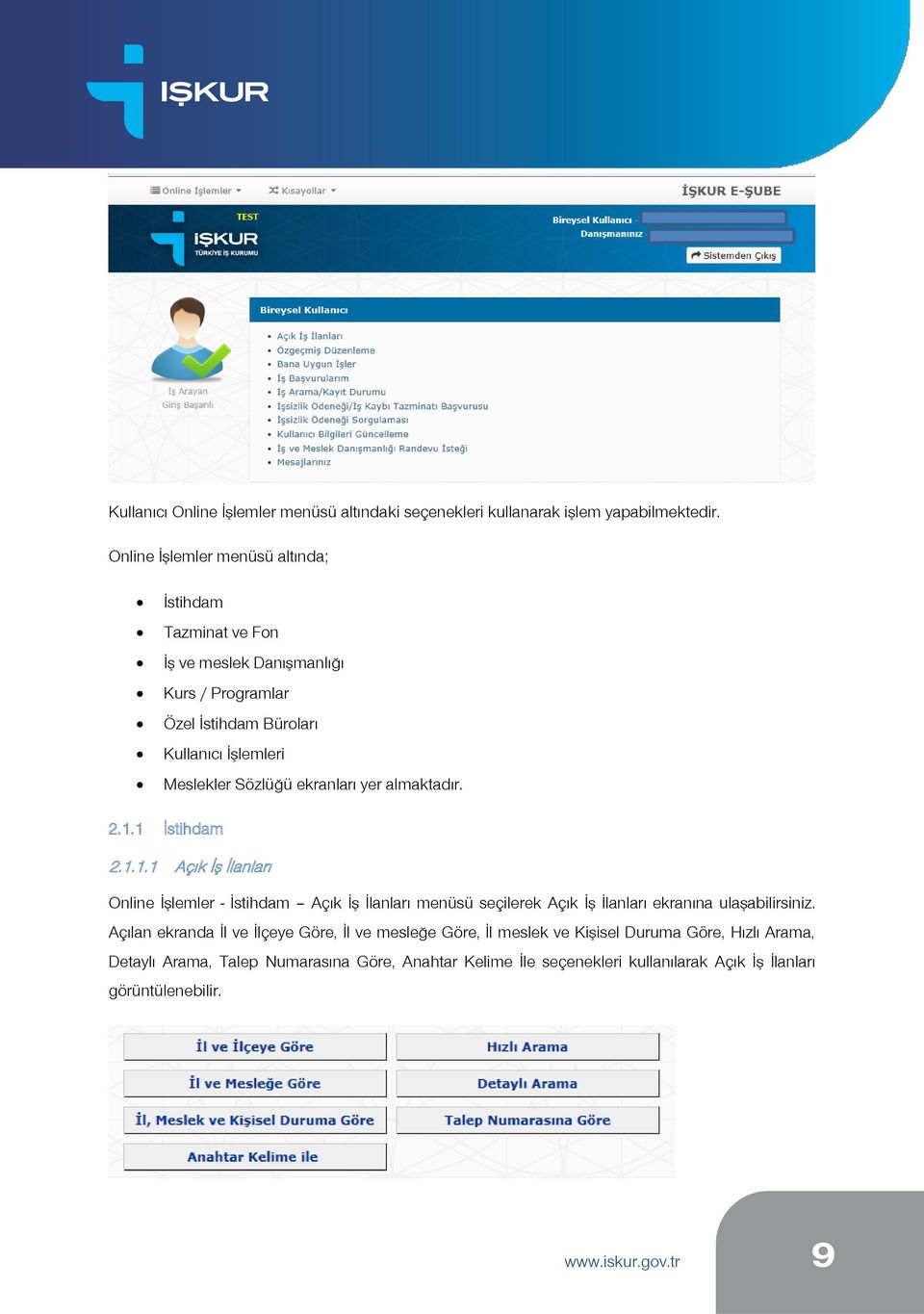 Sözlüğü ekranları yer almaktadır. 2.1.1 İstihdam 2.1.1.1 Açık İş İlanları Online İşlemler - İstihdam Açık İş İlanları menüsü seçilerek Açık İş İlanları ekranına ulaşabilirsiniz.