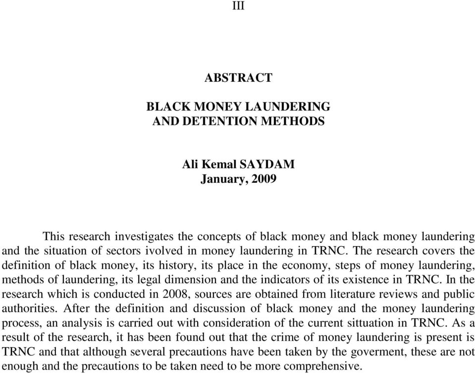 The research covers the definition of black money, its history, its place in the economy, steps of money laundering, methods of laundering, its legal dimension and the indicators of its existence in