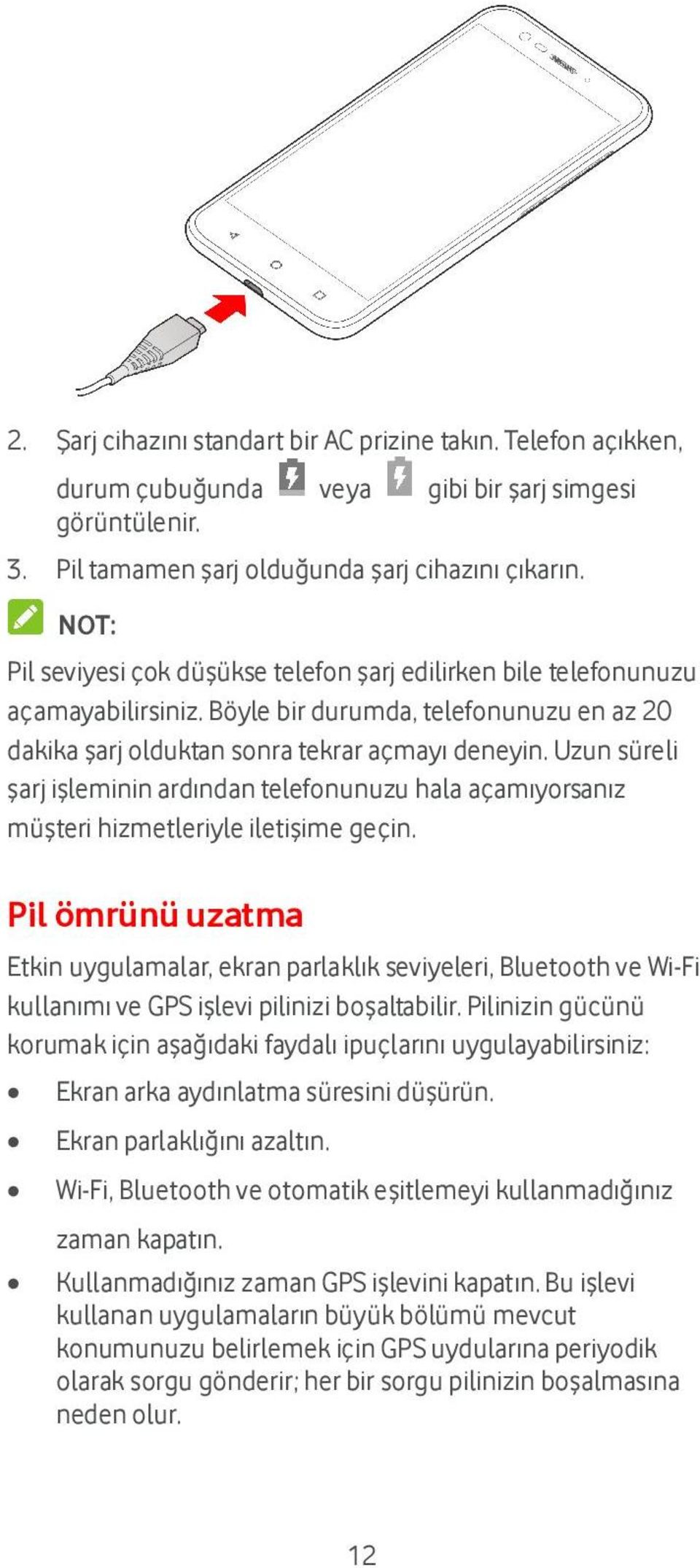 Uzun süreli şarj işleminin ardından telefonunuzu hala açamıyorsanız müşteri hizmetleriyle iletişime geçin.