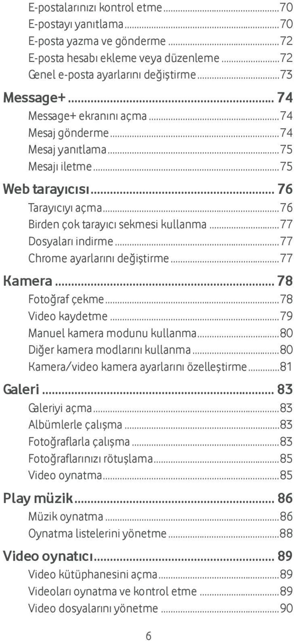 .. 77 Chrome ayarlarını değiştirme... 77 Kamera... 78 Fotoğraf çekme... 78 Video kaydetme... 79 Manuel kamera modunu kullanma... 80 Diğer kamera modlarını kullanma.