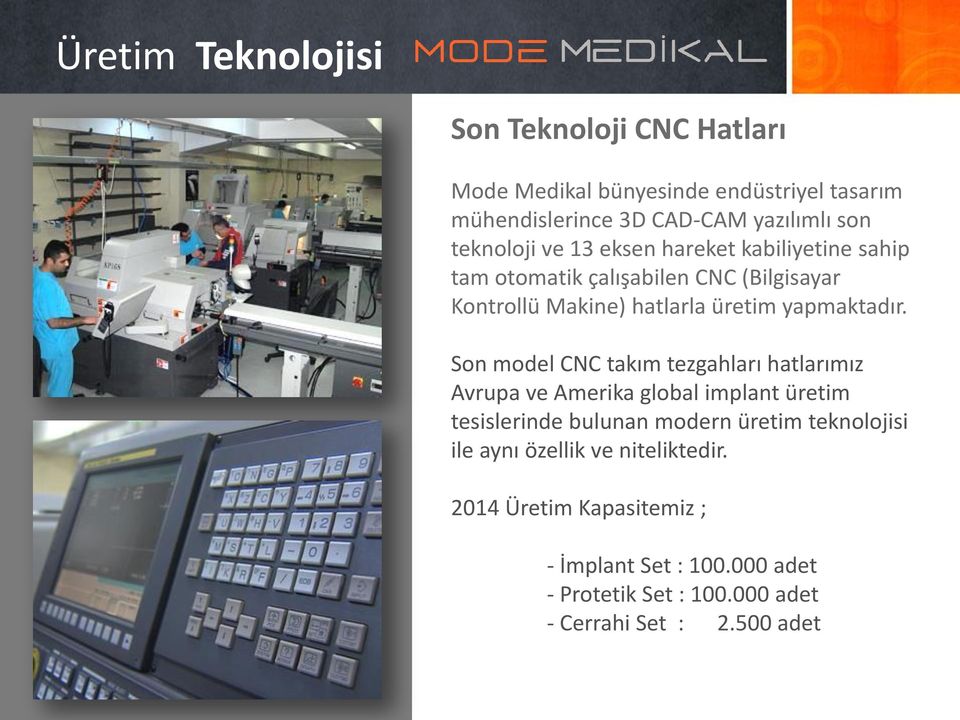 Son model CNC takım tezgahları hatlarımız Avrupa ve Amerika global implant üretim tesislerinde bulunan modern üretim teknolojisi ile