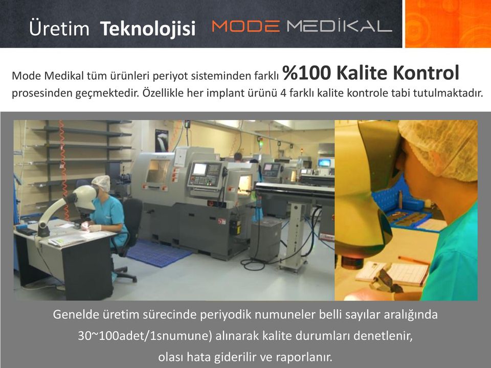 Özellikle her implant ürünü 4 farklı kalite kontrole tabi tutulmaktadır.