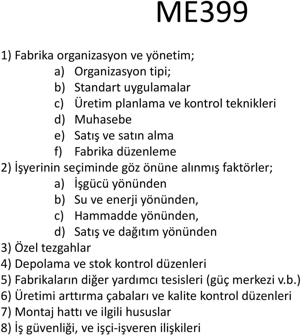 Hammadde yönünden, d) Satış ve dağıtım yönünden 3) Özel tezgahlar 4) Depolama ve stok kontrol düzenleri 5) Fabrikaların diğer yardımcı tesisleri