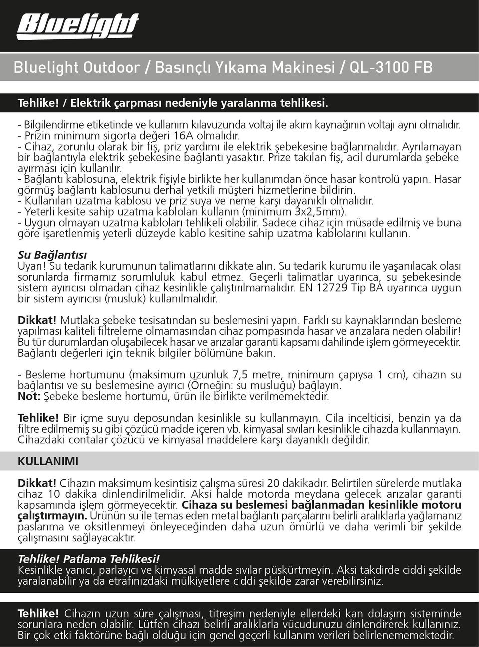 Prize takılan fiº, acil durumlarda ºebeke ayırması için kullanılır. - Bağlantı kablosuna, elektrik fiºiyle birlikte her kullanımdan önce hasar kontrolü yapın.