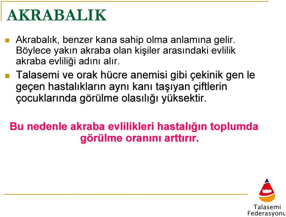 Talasemi ve orak hücre h anemisi gibi çekinik gen le geçen en hastalıklar kların n aynı kanı