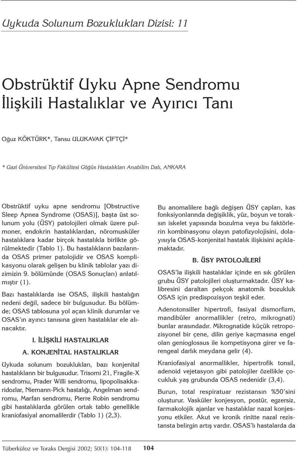 hastalıklara kadar birçok hastalıkla birlikte görülmektedir (Tablo 1). Bu hastalıkların bazılarında OSAS primer patolojidir ve OSAS komplikasyonu olarak gelişen bu klinik tablolar yazı dizimizin 9.