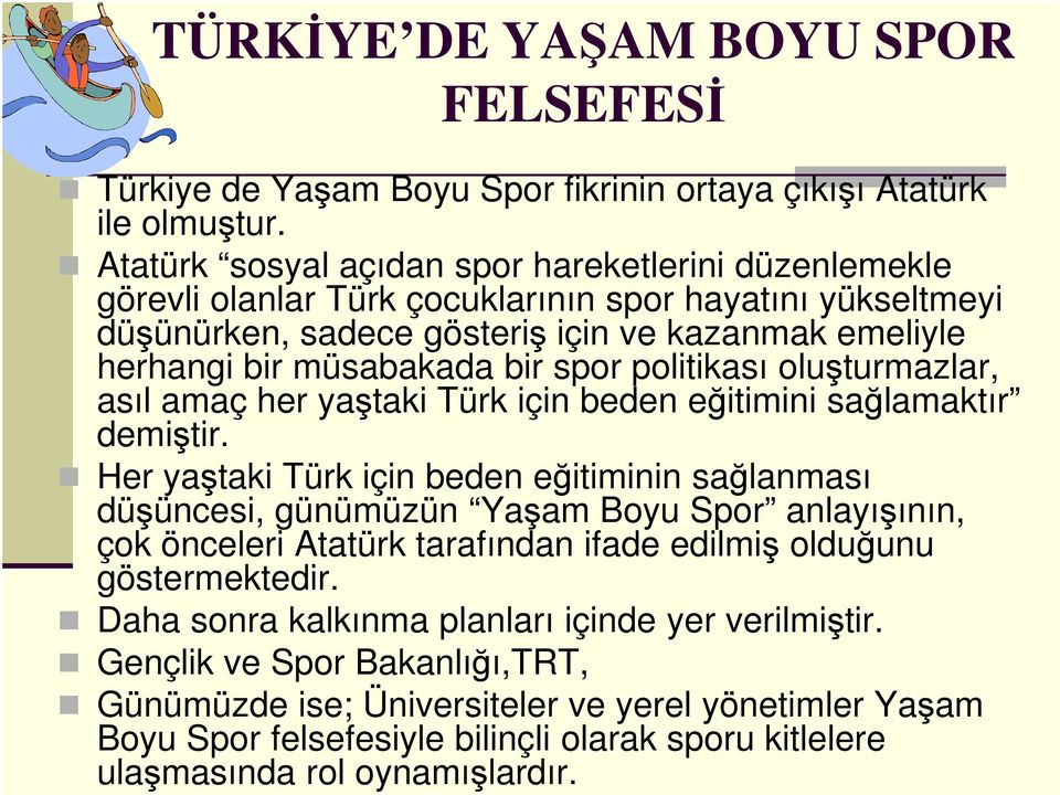 spor politikası oluşturmazlar, asıl amaç her yaştaki Türk için beden eğitimini sağlamaktır demiştir.