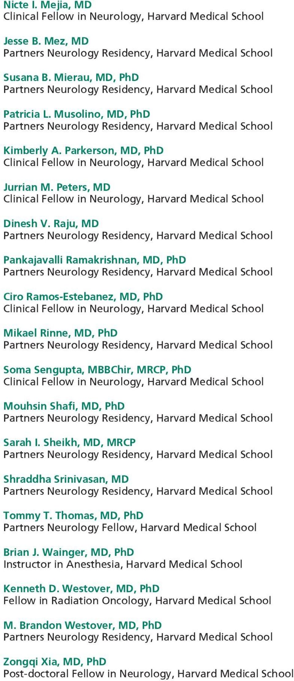 Raju, MD Pankajavalli Ramakrishnan, MD, PhD Ciro Ramos-Estebanez, MD, PhD Clinical Fellow in Neurology, Harvard Medical School Mikael Rinne, MD, PhD Soma Sengupta, MBBChir, MRCP, PhD Clinical Fellow