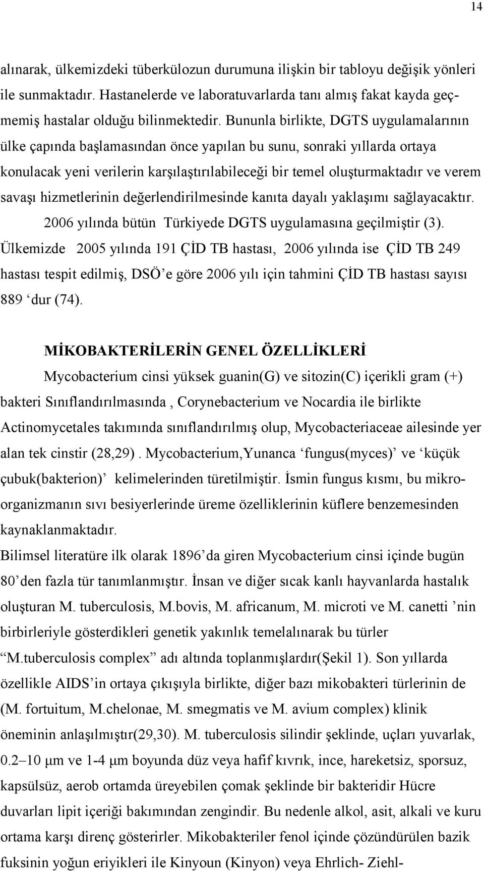 savaşı hizmetlerinin değerlendirilmesinde kanıta dayalı yaklaşımı sağlayacaktır. 2006 yılında bütün Türkiyede DGTS uygulamasına geçilmiştir (3).