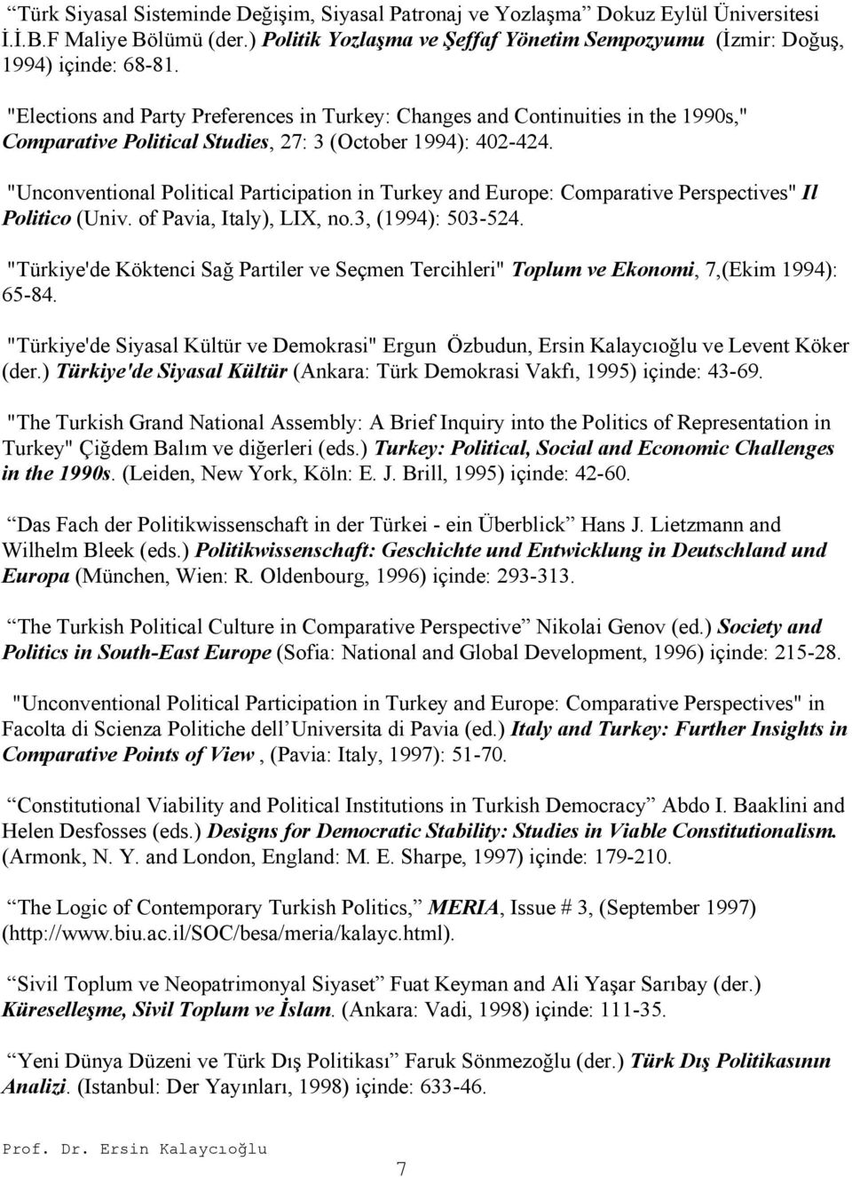 "Unconventional Political Participation in Turkey and Europe: Comparative Perspectives" Il Politico (Univ. of Pavia, Italy), LIX, no.3, (1994): 503-524.