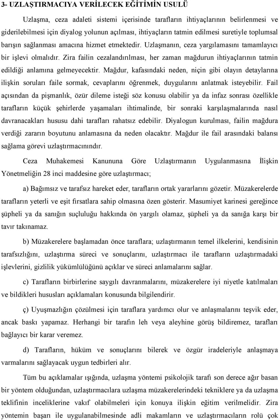 Zira failin cezalandırılması, her zaman mağdurun ihtiyaçlarının tatmin edildiği anlamına gelmeyecektir.