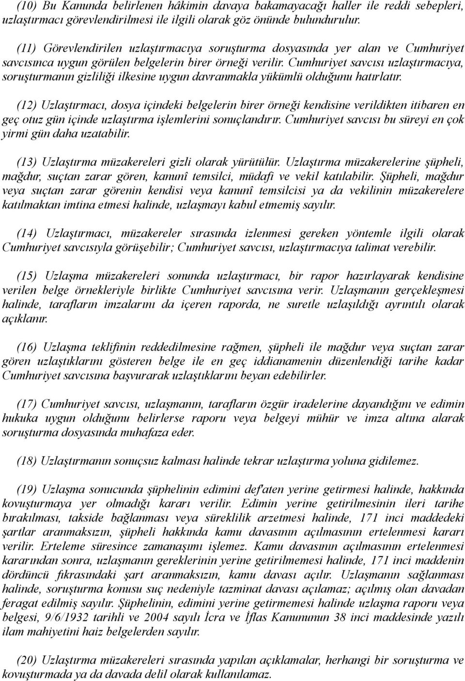 Cumhuriyet savcısı uzlaştırmacıya, soruşturmanın gizliliği ilkesine uygun davranmakla yükümlü olduğunu hatırlatır.