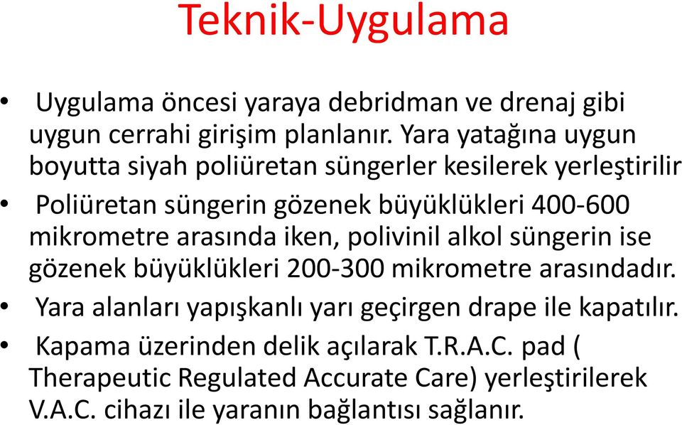 mikrometre arasında iken, polivinil alkol süngerin ise gözenek büyüklükleri 200-300 mikrometre arasındadır.