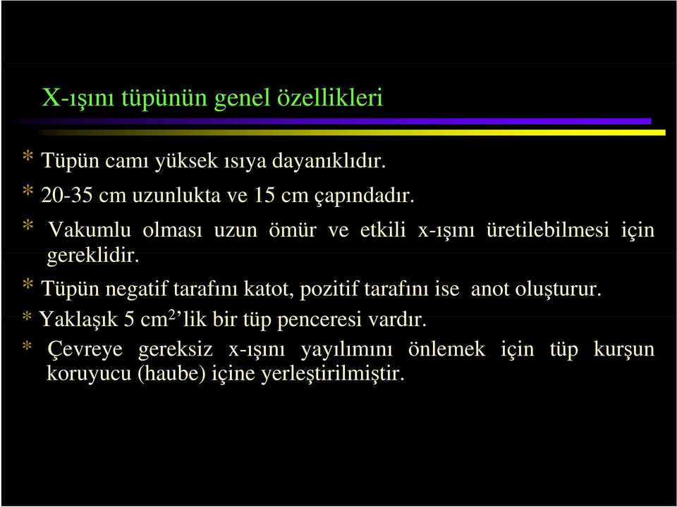 dd * Vakumlu olması uzun ömür ve etkili x-ışını üretilebilmesi için gereklidir.