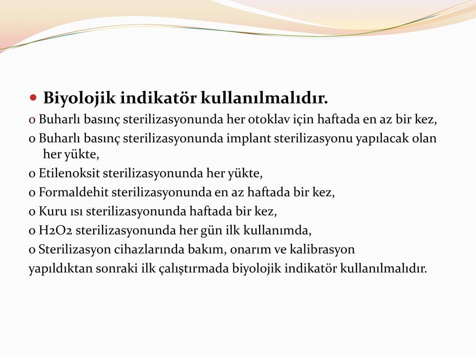 sterilizasyonu yapılacak olan her yükte, o Etilenoksit sterilizasyonunda her yükte, o Formaldehit sterilizasyonunda en az haftada