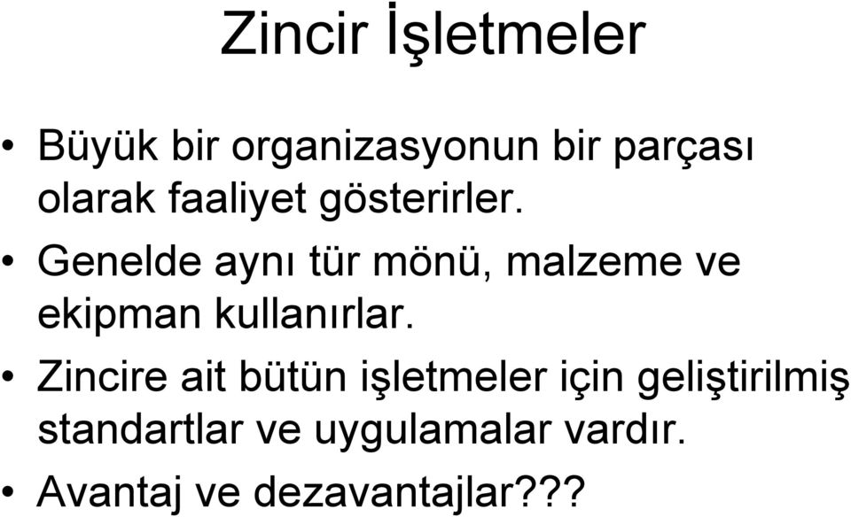 Genelde aynı tür mönü, malzeme ve ekipman kullanırlar.