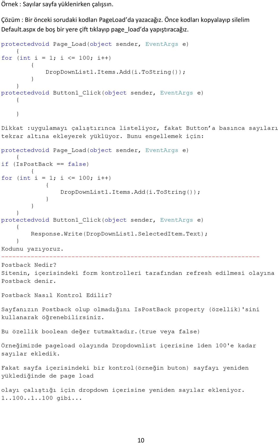 ToString()); Dikkat :uygulamayı çalıştırınca listeliyor, fakat Button a basınca sayıları tekrar altına ekleyerek yüklüyor.