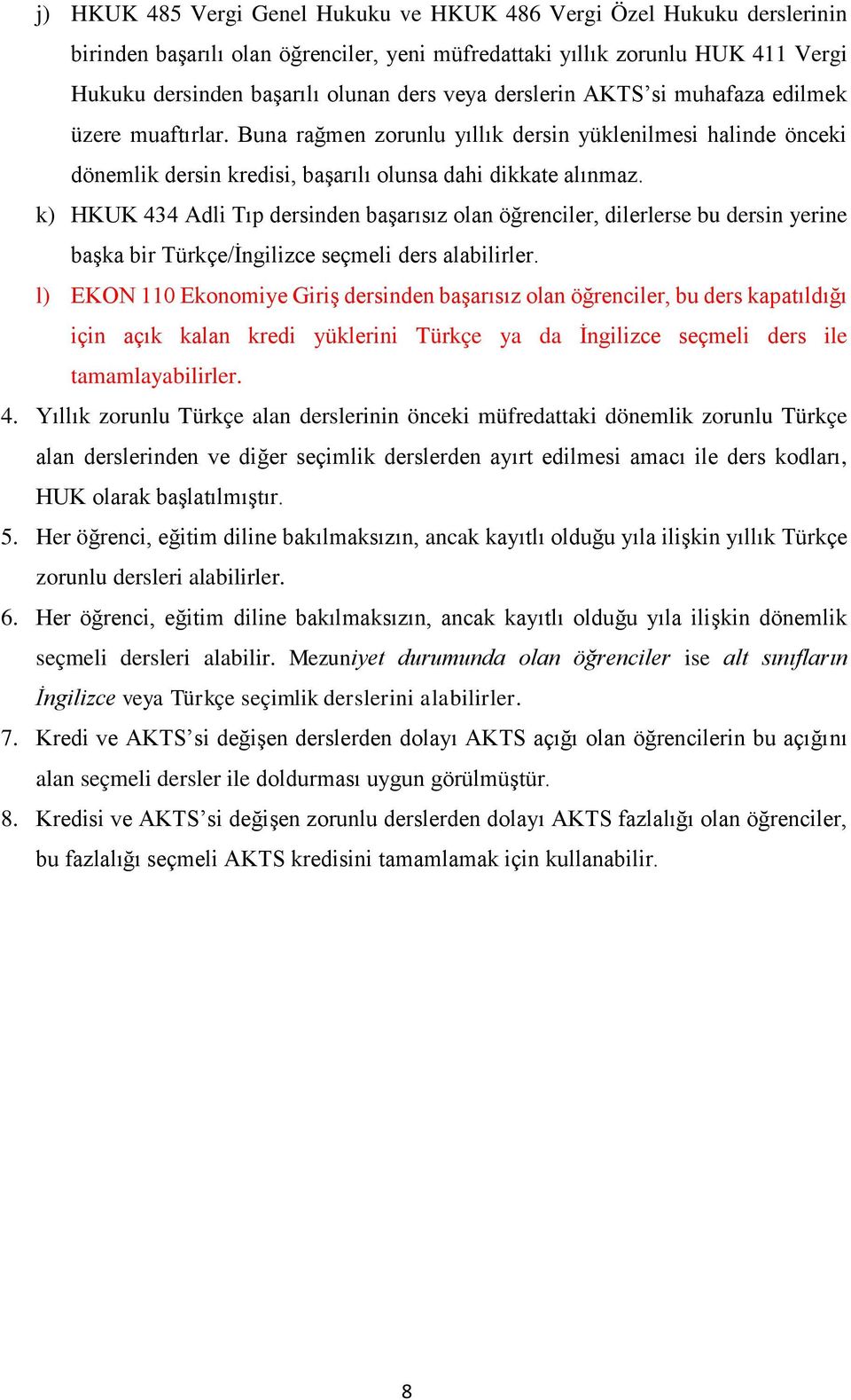 k) HKUK 434 Adli Tıp dersinden başarısız olan öğrenciler, dilerlerse bu dersin yerine başka bir Türkçe/İngilizce seçmeli ders alabilirler.