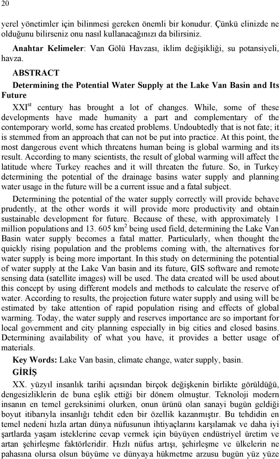 ABSTRACT Determining the Potential Water Supply at the Lake Van Basin and Its Future XXI st century has brought a lot of changes.