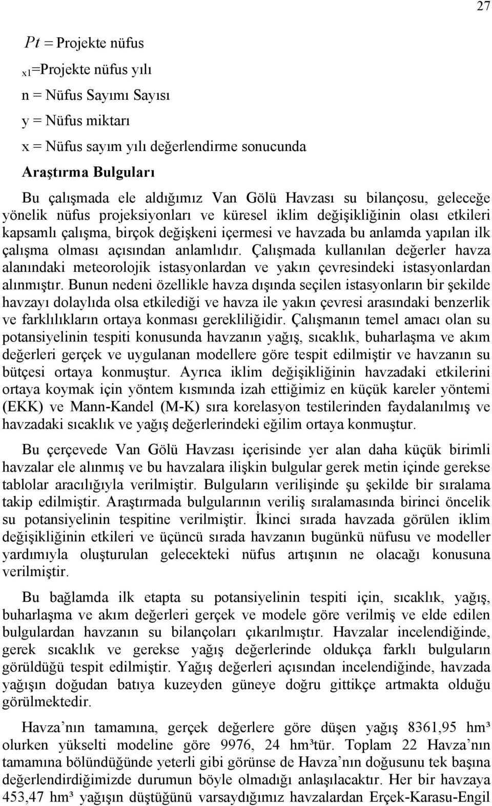 anlamlıdır. Çalışmada kullanılan değerler havza alanındaki meteorolojik istasyonlardan ve yakın çevresindeki istasyonlardan alınmıştır.