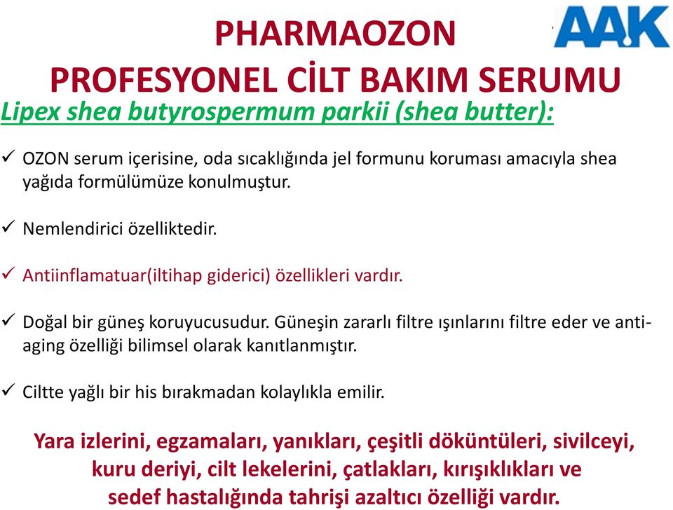 Güneşin zararlı filtre ışınlarını filtre eder ve antiaging özelliği bilimsel olarak kanıtlanmıştır. Ciltte yağlı bir his bırakmadan kolaylıkla emilir.