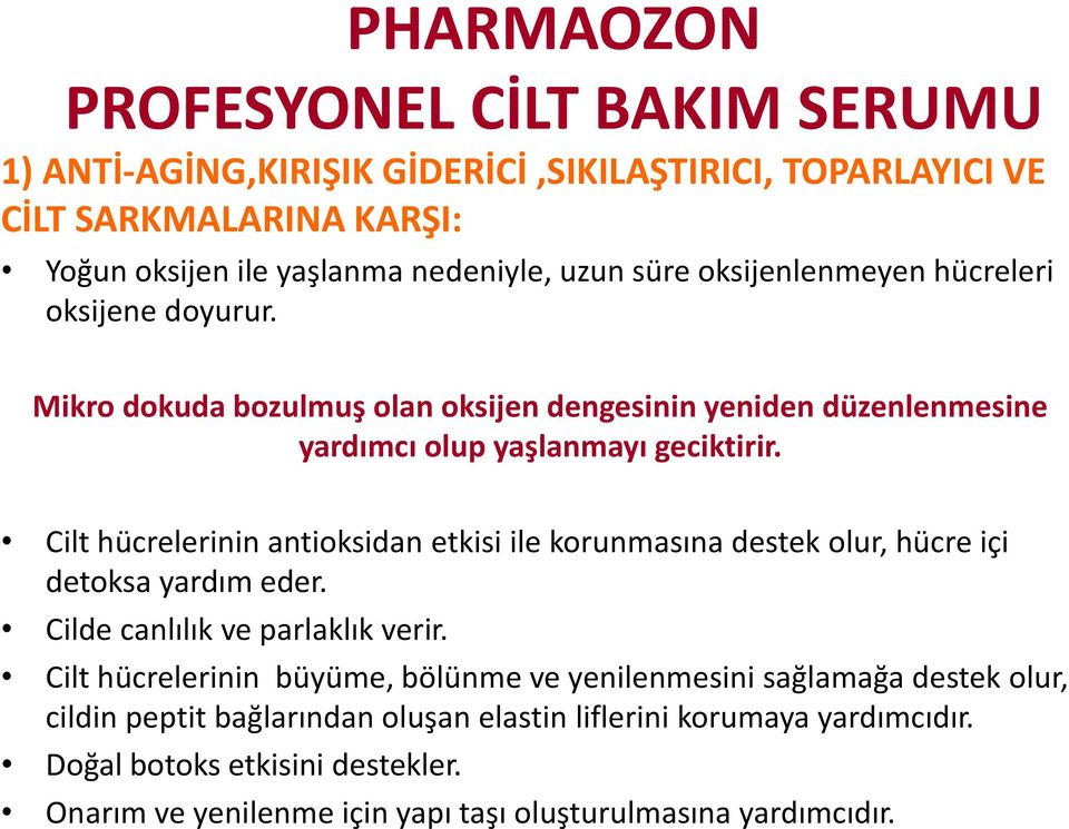 Cilt hücrelerinin antioksidan etkisi ile korunmasına destek olur, hücre içi detoksa yardım eder. Cilde canlılık ve parlaklık verir.