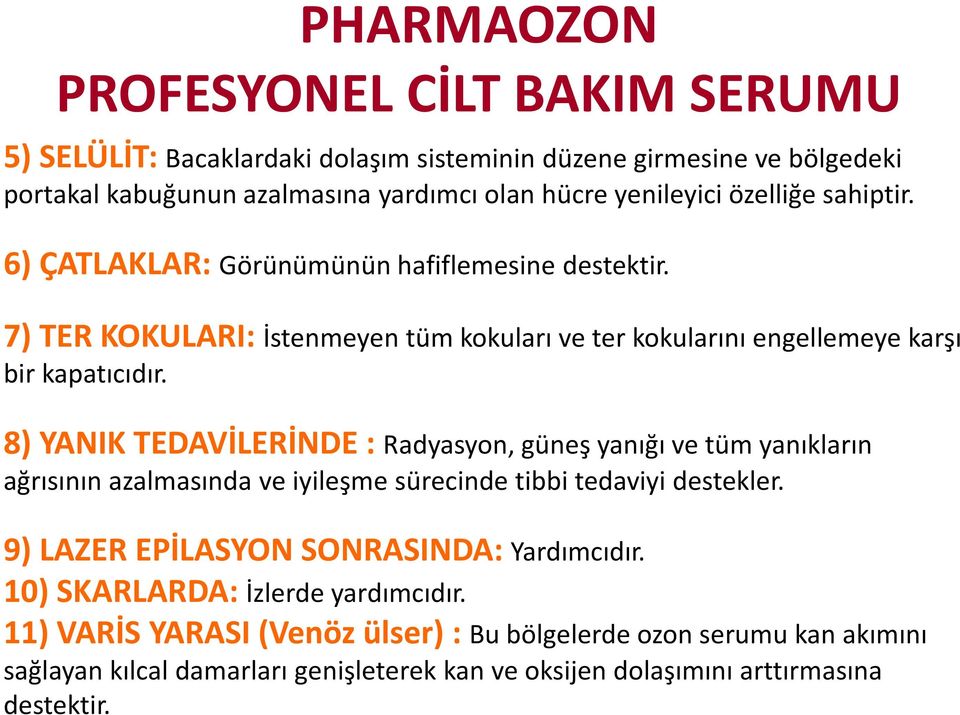 8) YANIK TEDAVİLERİNDE : Radyasyon, güneş yanığı ve tüm yanıkların ağrısının azalmasında ve iyileşme sürecinde tibbi tedaviyi destekler.