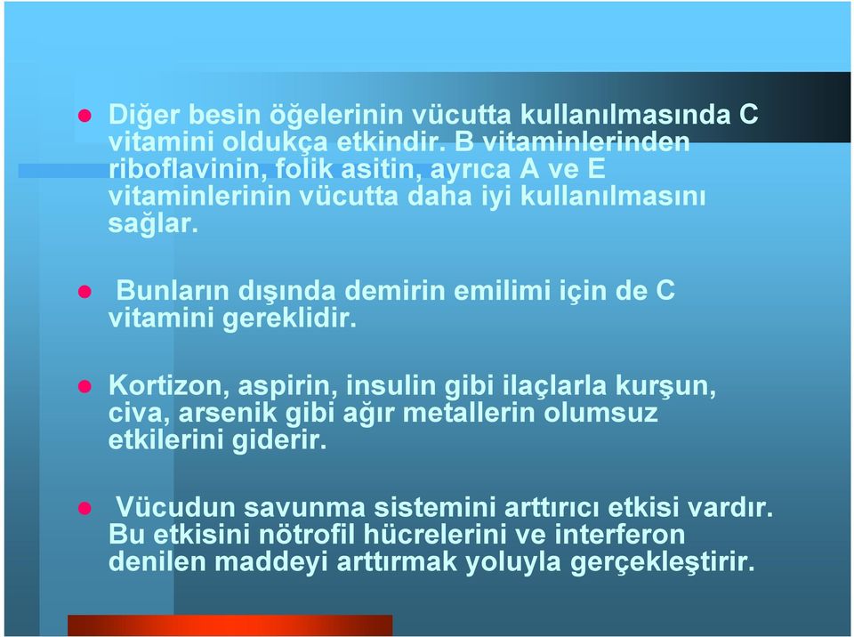 Bunların dışında demirin emilimi için de C vitamini gereklidir.