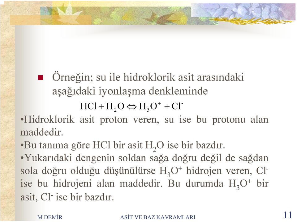 Bu tanıma göre HCl bir asit H O ise bir bazdır.