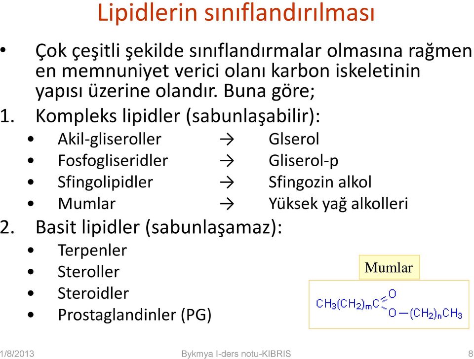 Kompleks lipidler (sabunlaşabilir): Akil-gliseroller Glserol Fosfogliseridler Gliserol-p