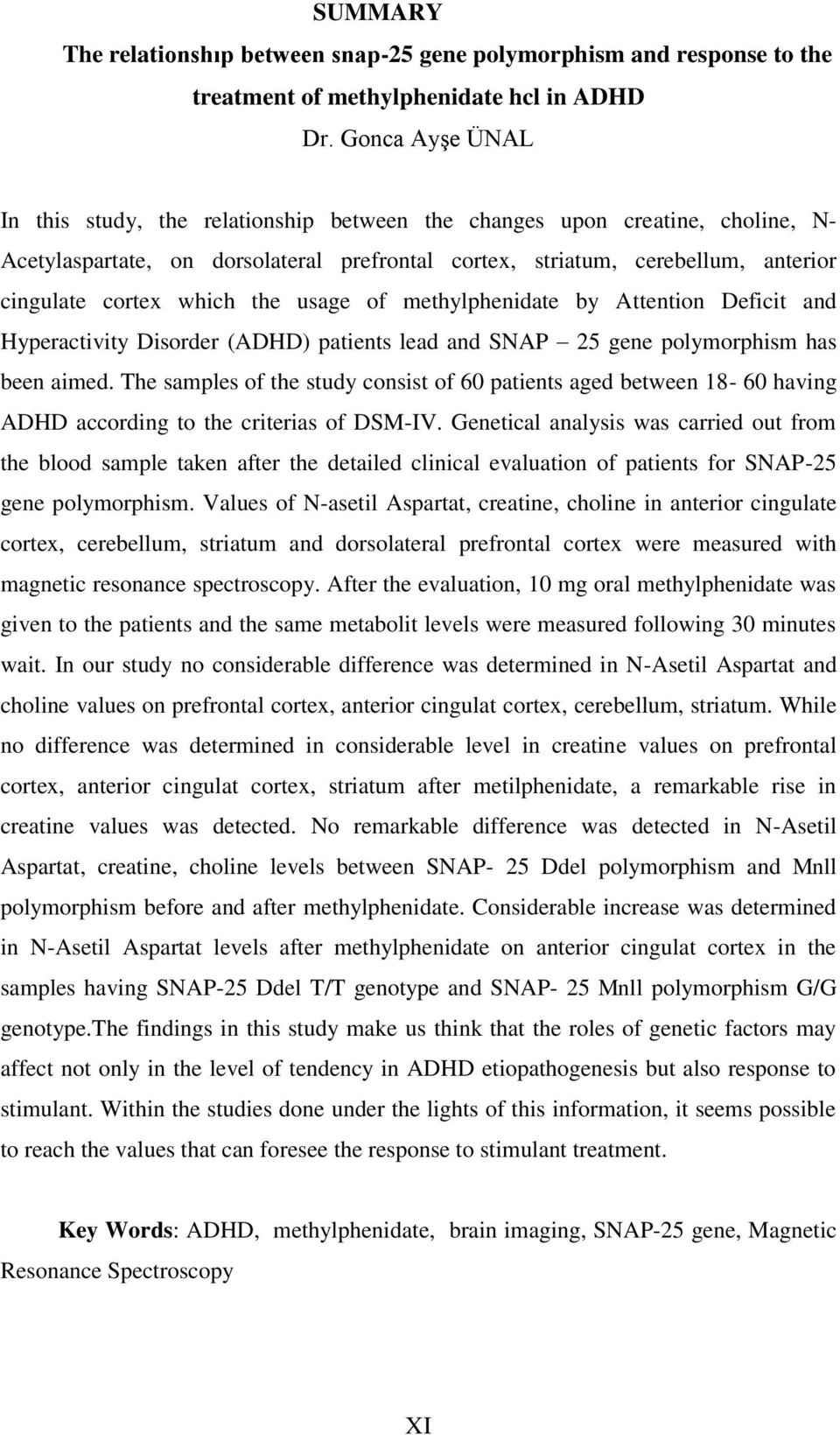 which the usage of methylphenidate by Attention Deficit and Hyperactivity Disorder (ADHD) patients lead and SNAP 25 gene polymorphism has been aimed.