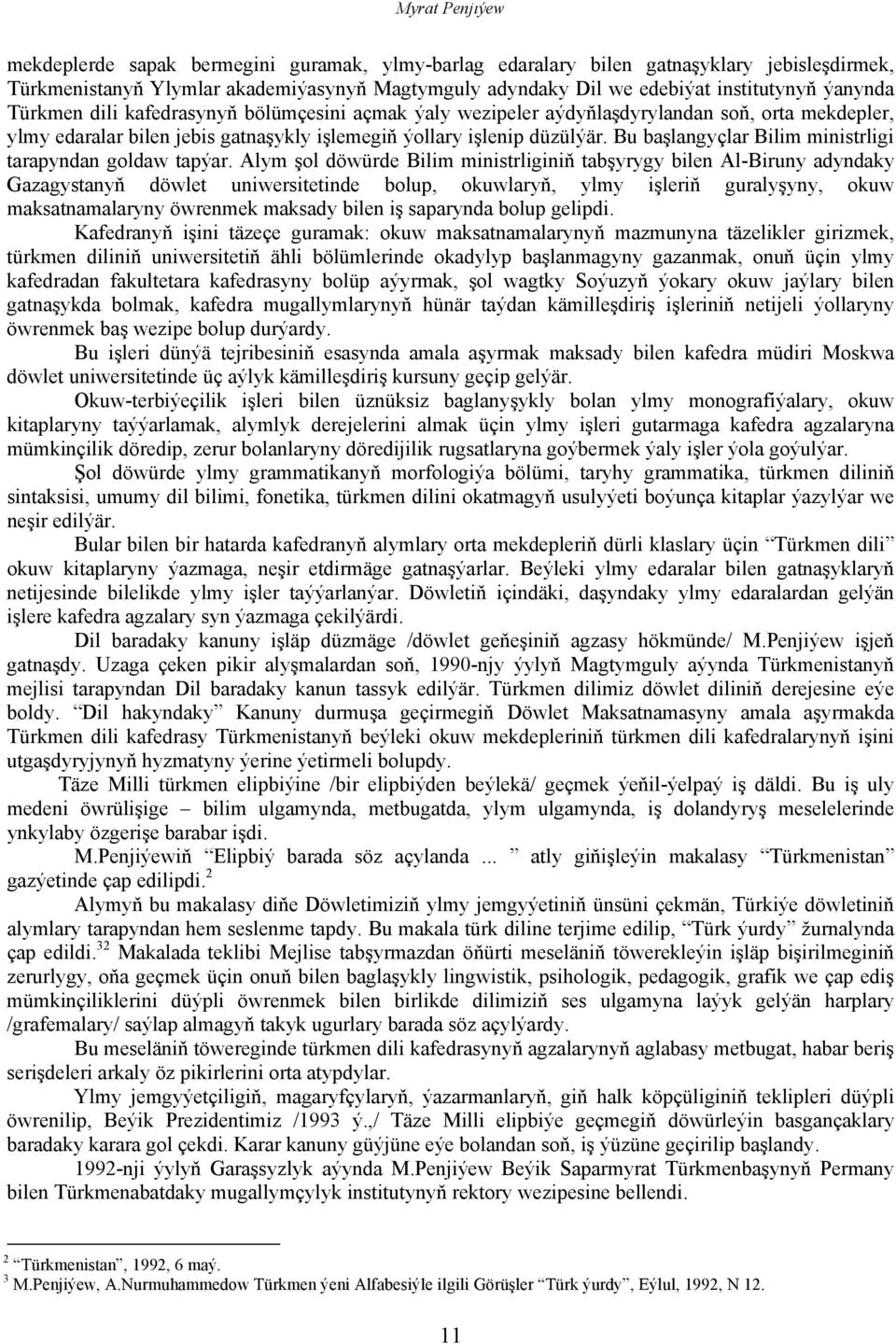 Bu başlangyçlar Bilim ministrligi tarapyndan goldaw tapýar.