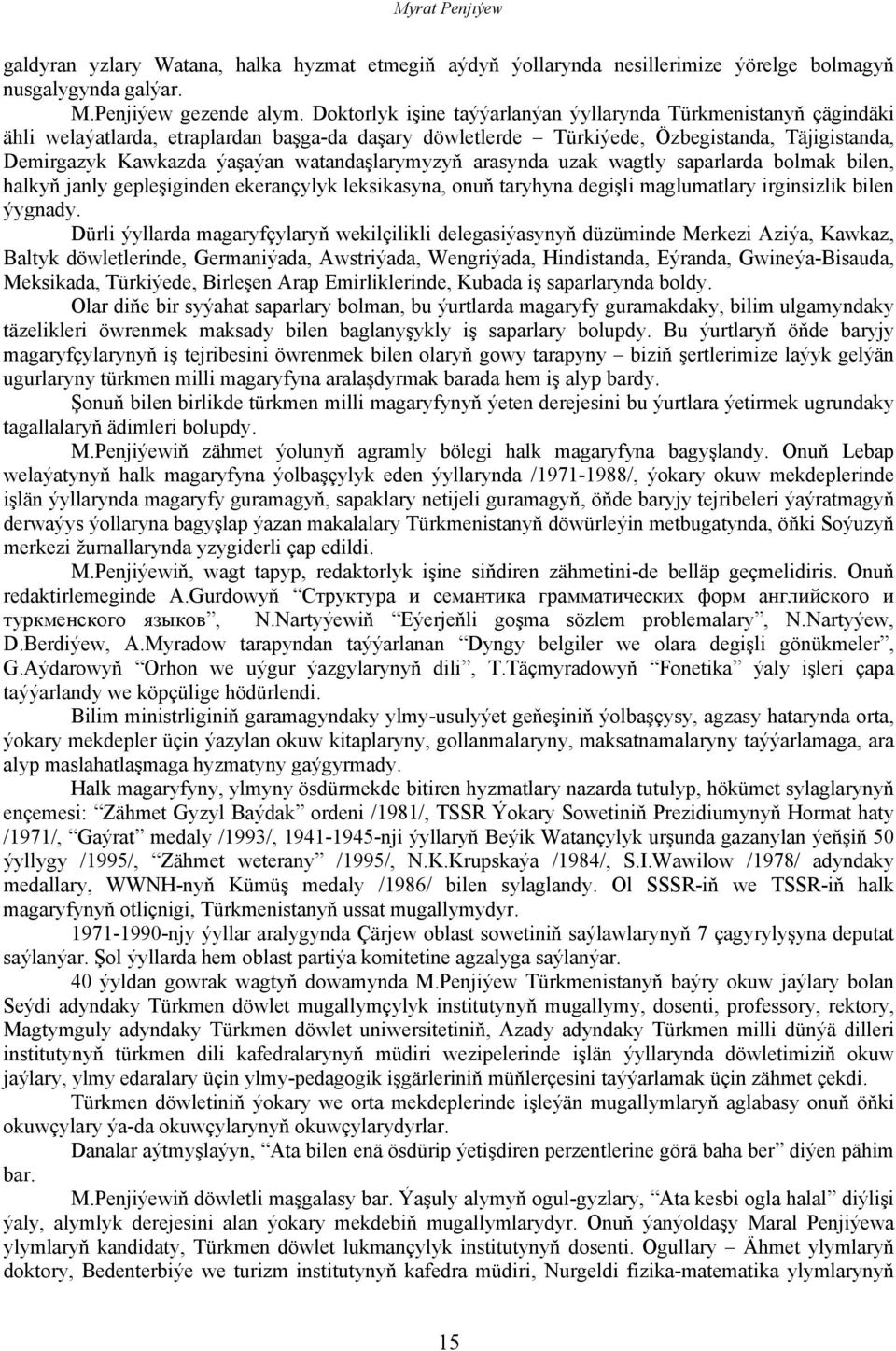 watandaşlarymyzyň arasynda uzak wagtly saparlarda bolmak bilen, halkyň janly gepleşiginden ekerançylyk leksikasyna, onuň taryhyna degişli maglumatlary irginsizlik bilen ýygnady.