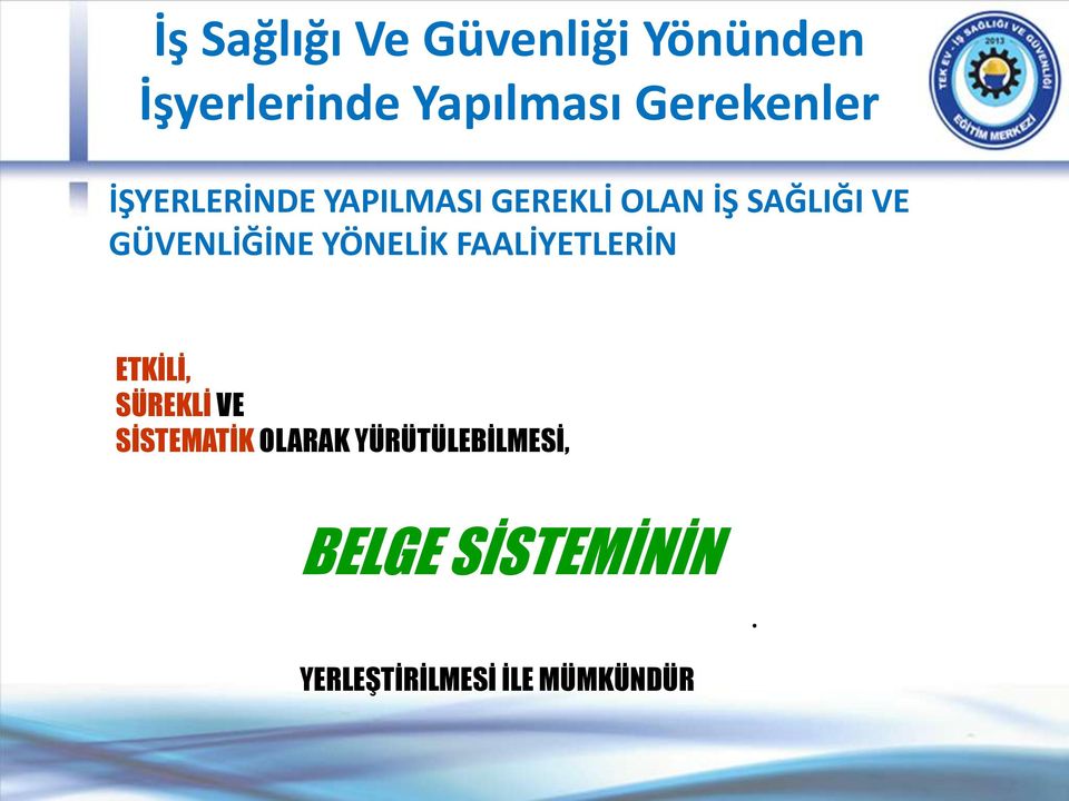 GÜVENLİĞİNE YÖNELİK FAALİYETLERİN ETKİLİ, SÜREKLİ VE