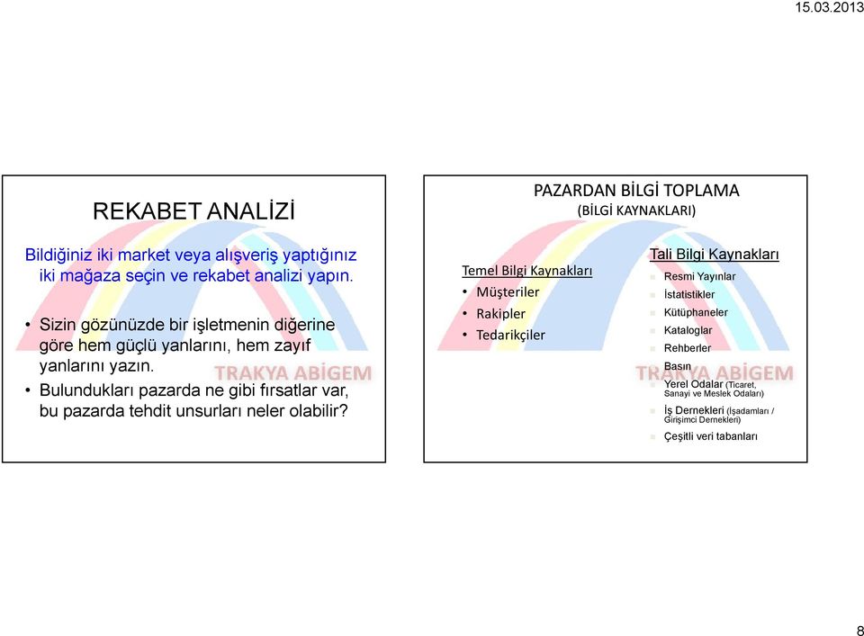 Bulundukları pazarda ne gibi fırsatlar var, bu pazarda tehdit unsurları neler olabilir?