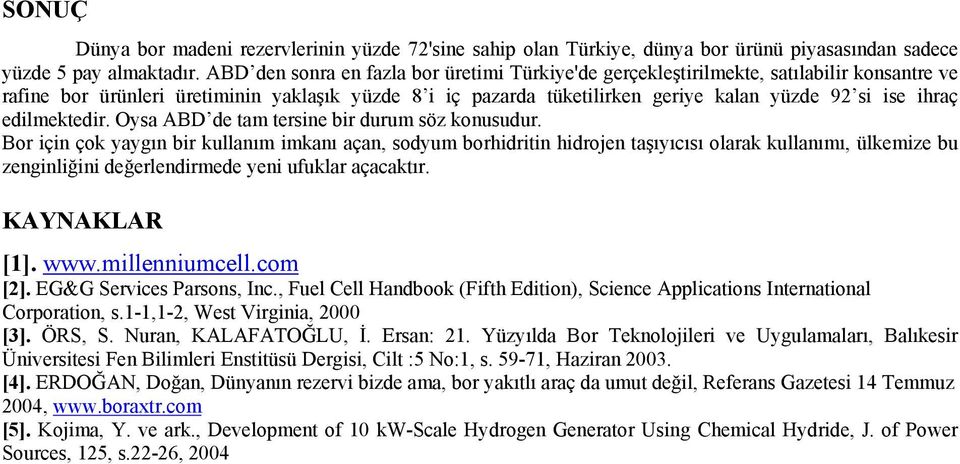 ihraç edilmektedir. Oysa ABD de tam tersine bir durum söz konusudur.