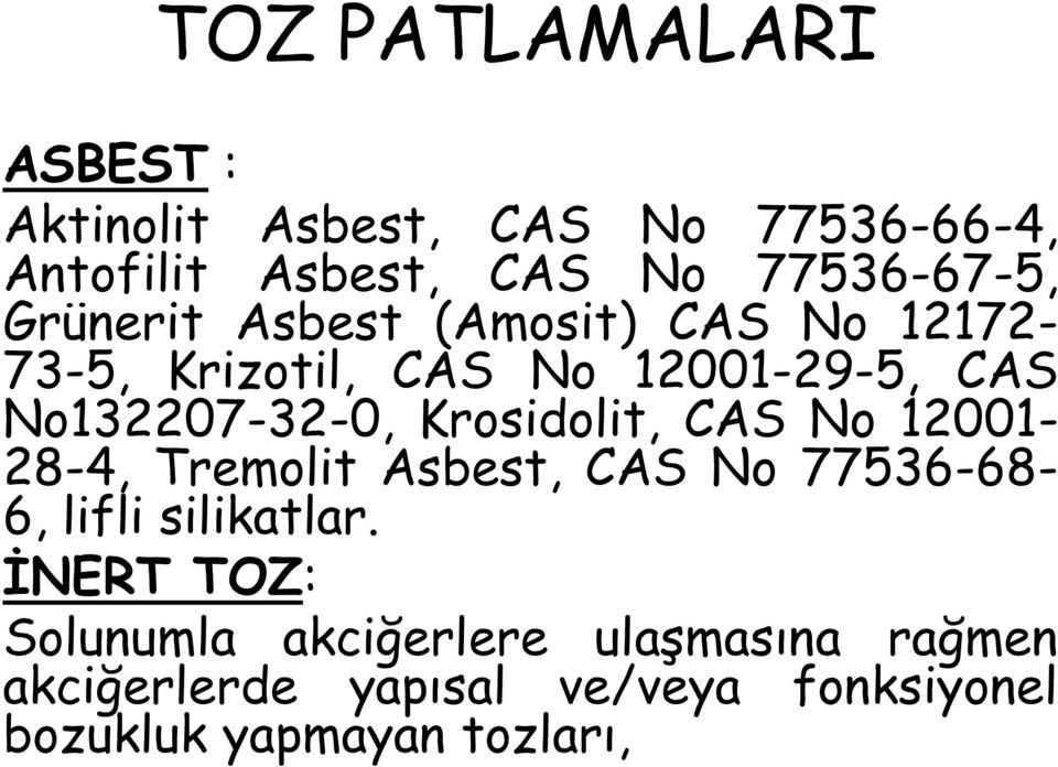 CAS No 12001-28-4, Tremolit Asbest, CAS No 77536-68- 6, lifli silikatlar.