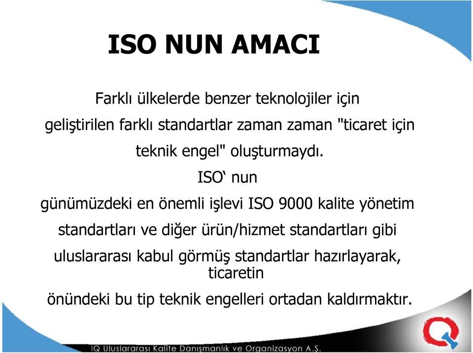 ISO nun günümüzdeki en önemli işlevi ISO 9000 kalite yönetim standartları ve diğer