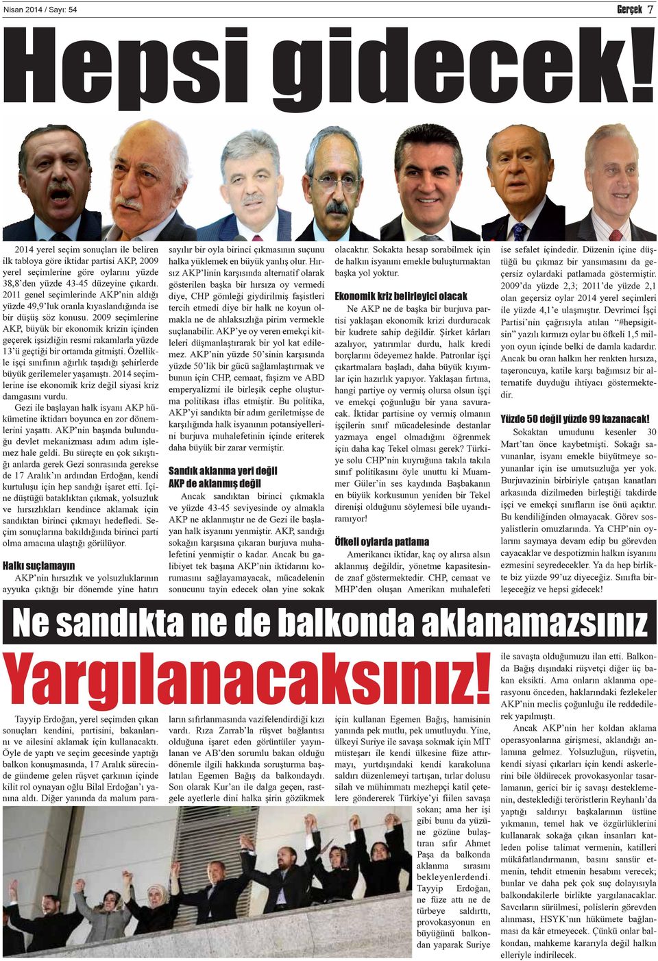 2009 seçimlerine AKP, büyük bir ekonomik krizin içinden geçerek işsizliğin resmi rakamlarla yüzde 13 ü geçtiği bir ortamda gitmişti.