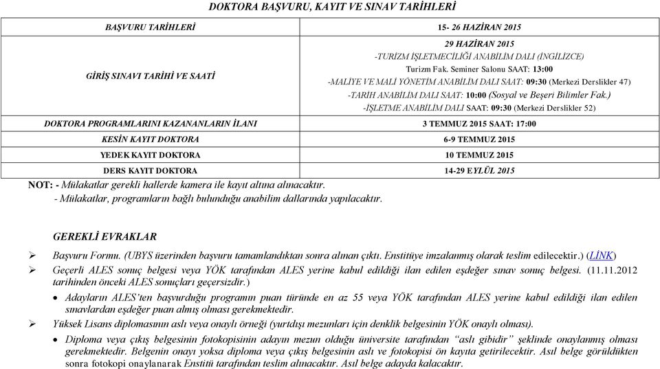 ) -İŞLETME ANABİLİM DALI SAAT: 09:30 (Merkezi Derslikler 52) DOKTORA PROGRAMLARINI KAZANANLARIN İLANI 3 TEMMUZ 2015 SAAT: 17:00 KESİN KAYIT DOKTORA 6-9 TEMMUZ 2015 YEDEK KAYIT DOKTORA 10 TEMMUZ 2015