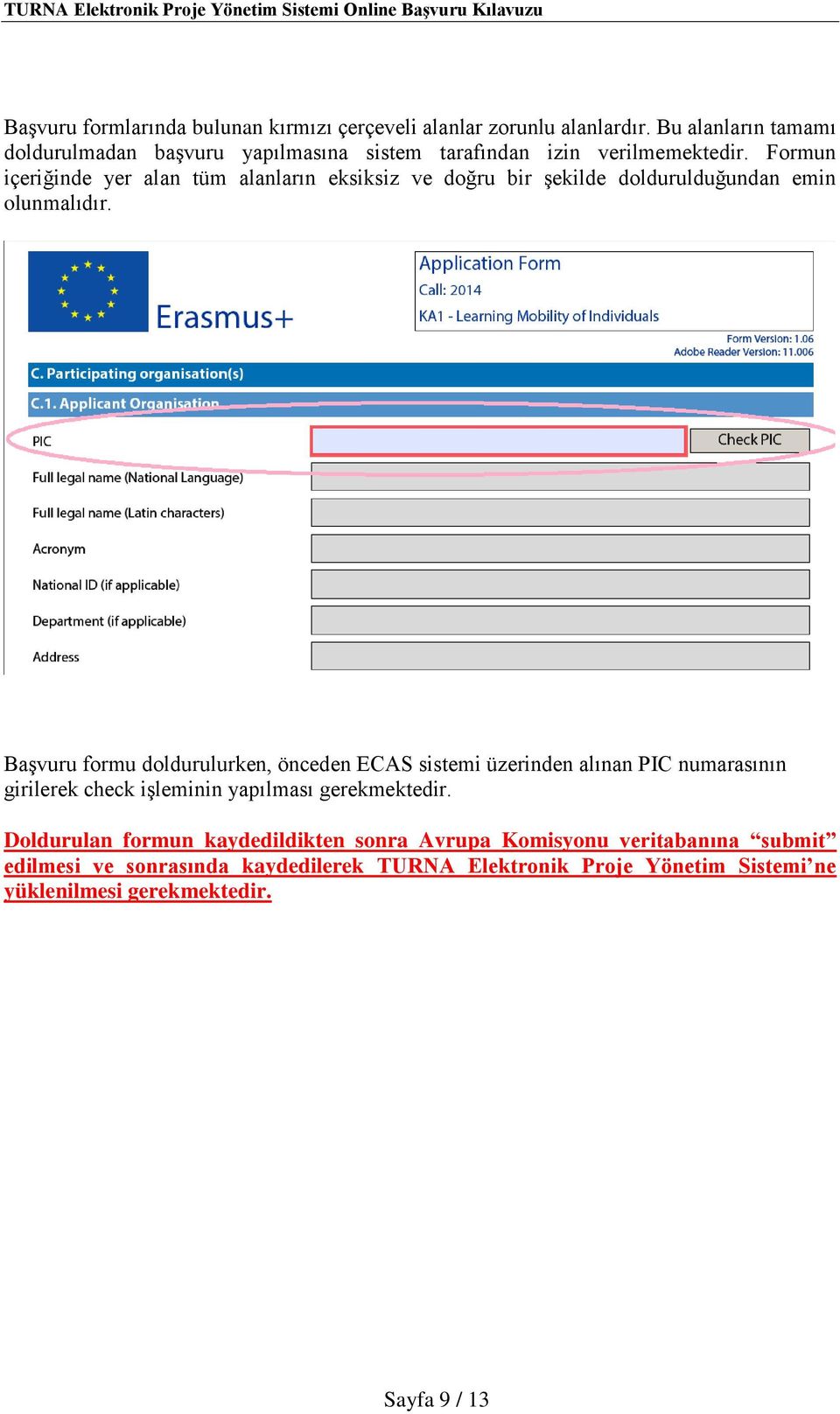 Formun içeriğinde yer alan tüm alanların eksiksiz ve doğru bir şekilde doldurulduğundan emin olunmalıdır.