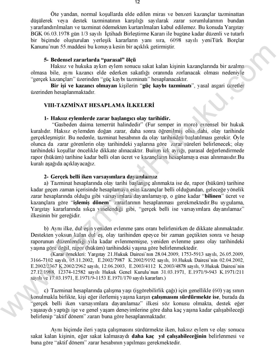 1978 gün 1/3 sayılı İçtihadı Birleştirme Kararı ile bugüne kadar düzenli ve tutarlı bir biçimde oluşturulan yerleşik kararların yanı sıra, 6098 sayılı yenitürk Borçlar Kanunu nun 55.