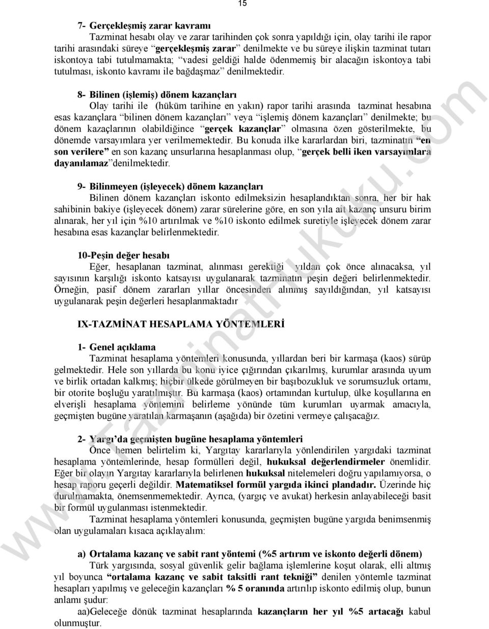 8- Bilinen (işlemiş) dönem kazançları Olay tarihi ile (hüküm tarihine en yakın) rapor tarihi arasında tazminat hesabına esas kazançlara bilinen dönem kazançları veya işlemiş dönem kazançları