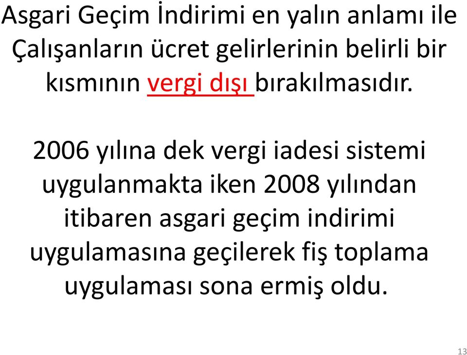 2006 yılına dek vergi iadesi sistemi uygulanmakta iken 2008 yılından